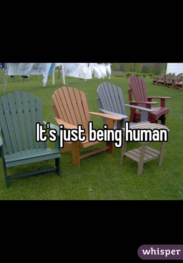It's just being human 