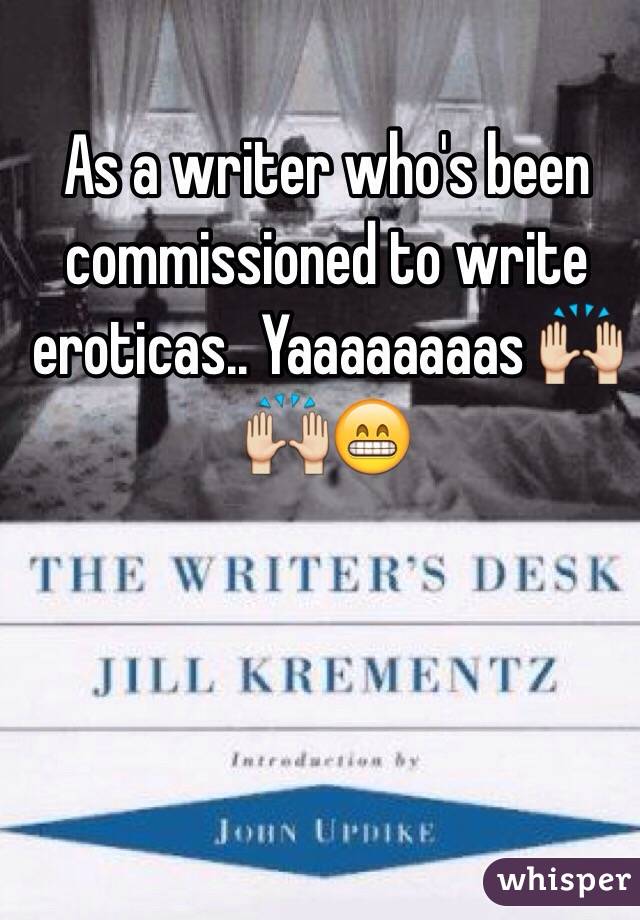 As a writer who's been commissioned to write eroticas.. Yaaaaaaaas 🙌🙌😁