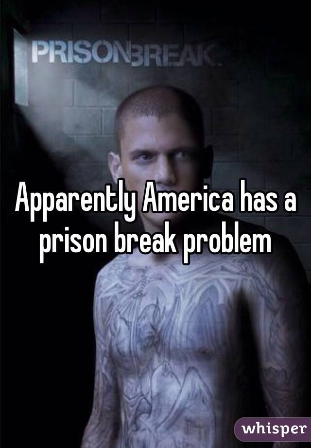 Apparently America has a prison break problem