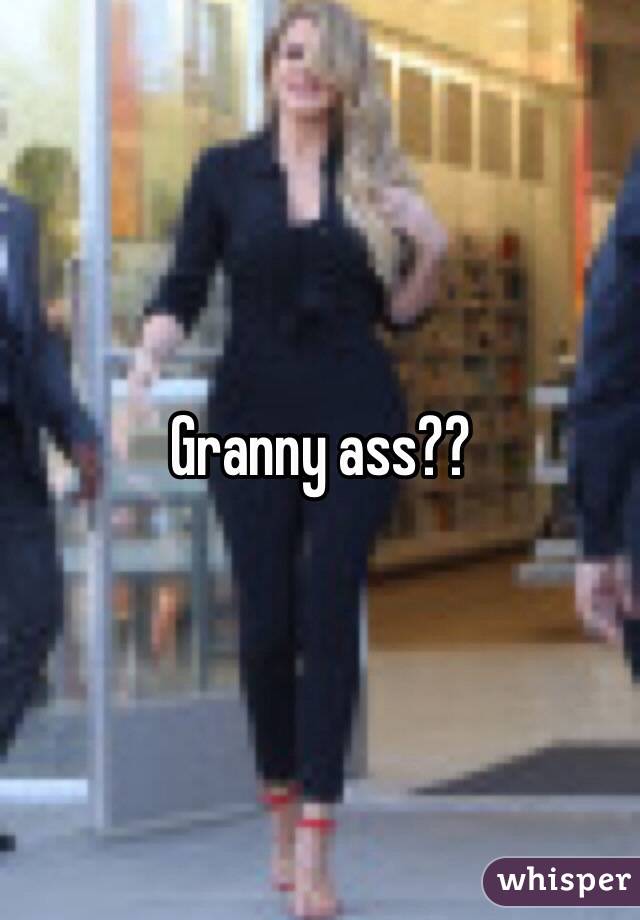 Granny ass?? 
