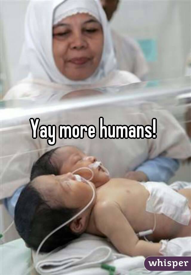 Yay more humans! 