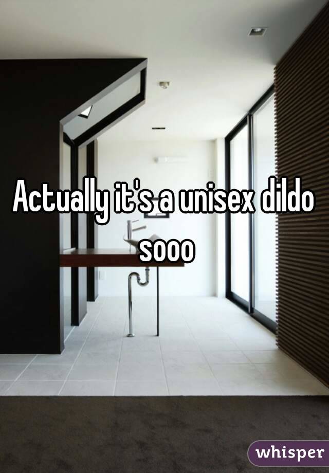 Actually it's a unisex dildo sooo