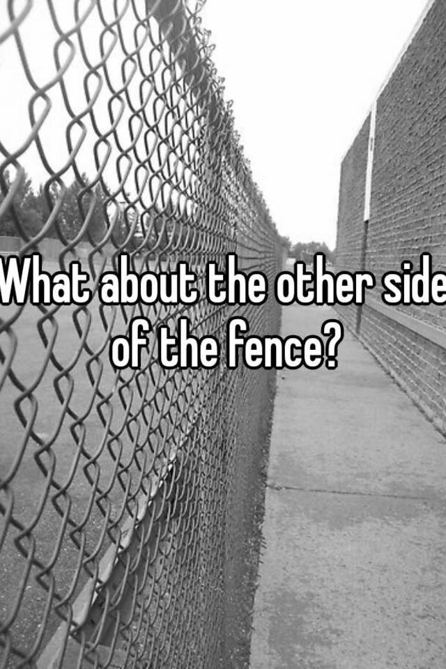 what-about-the-other-side-of-the-fence