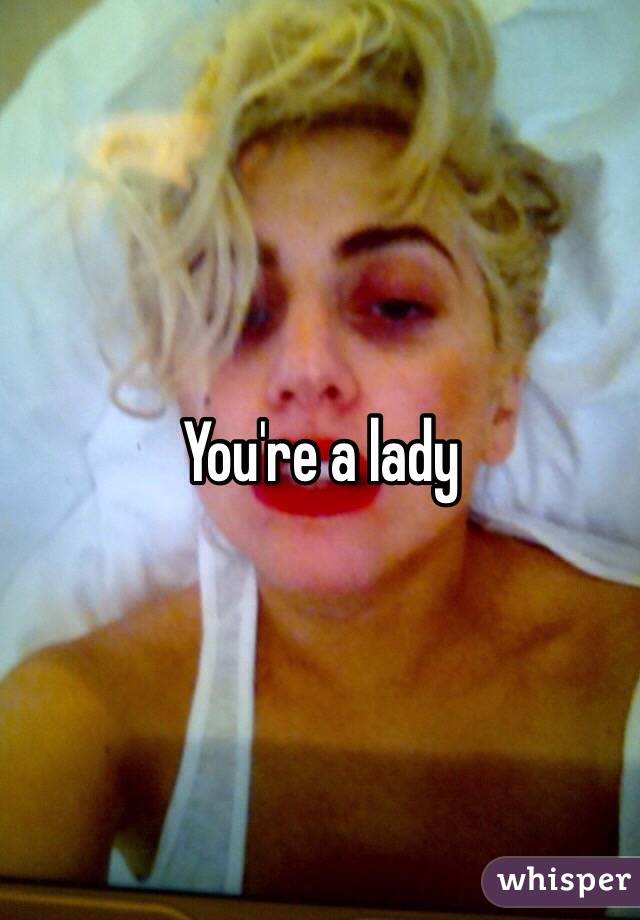 You're a lady 