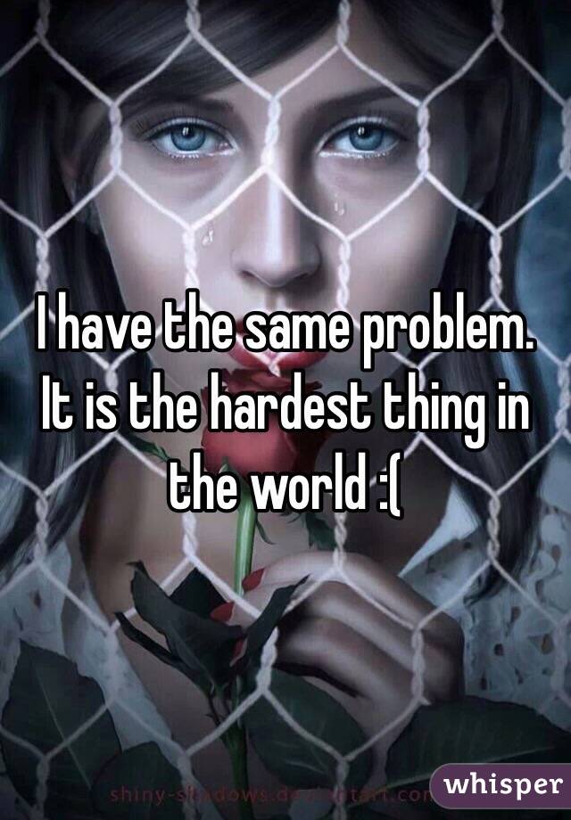 I have the same problem.  It is the hardest thing in the world :(