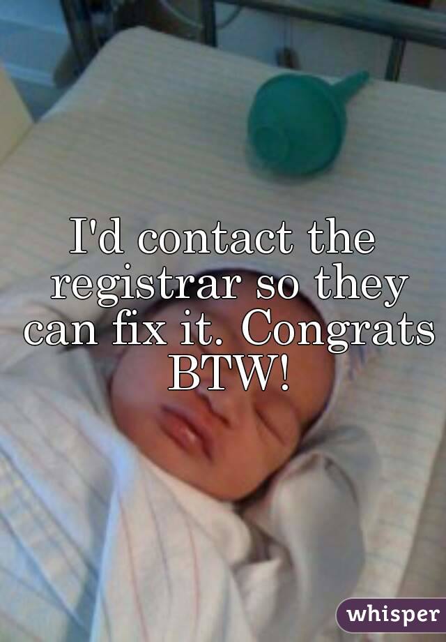 I'd contact the registrar so they can fix it. Congrats BTW!