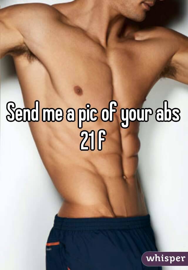 Send me a pic of your abs
21 f