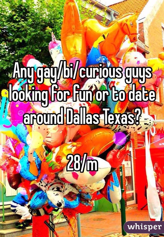 Any gay/bi/curious guys looking for fun or to date around Dallas Texas?

28/m
