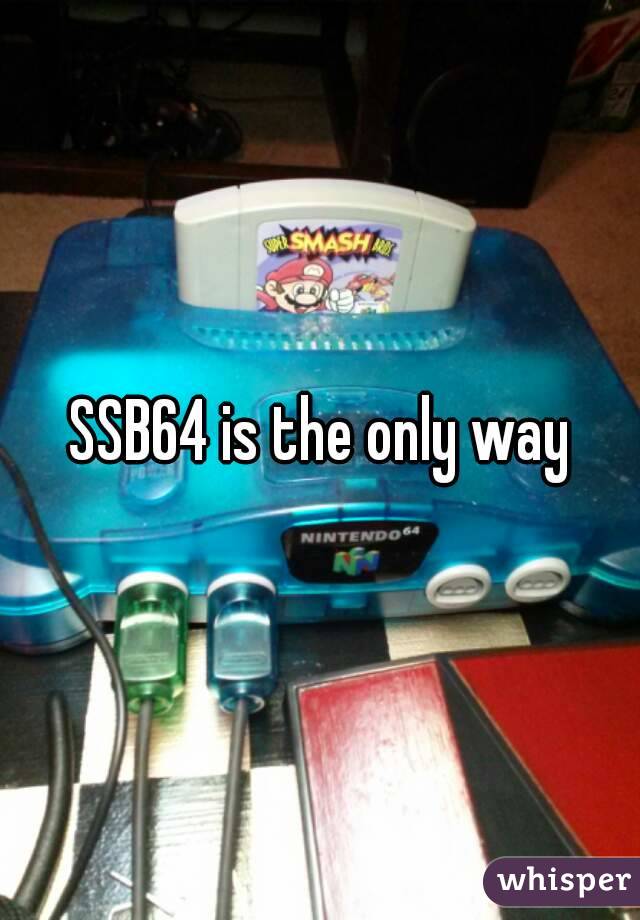 SSB64 is the only way