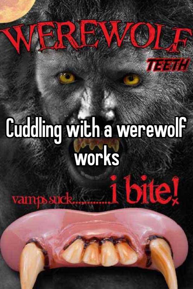 Cuddling with a werewolf works