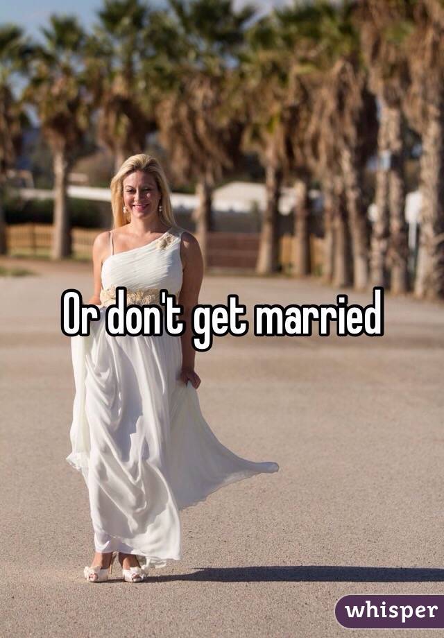 Or don't get married 