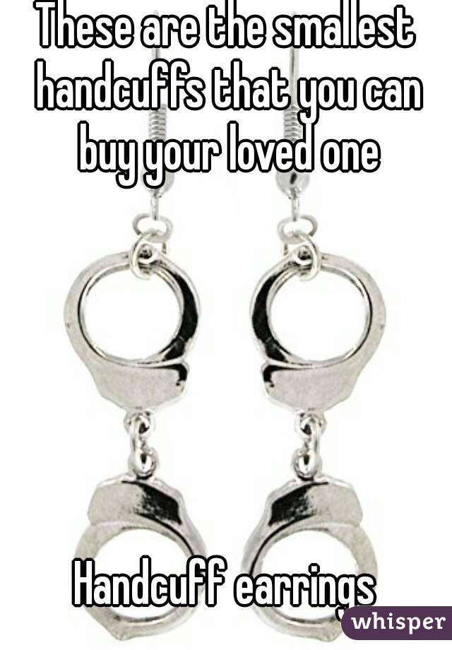 These are the smallest handcuffs that you can buy your loved one






Handcuff earrings