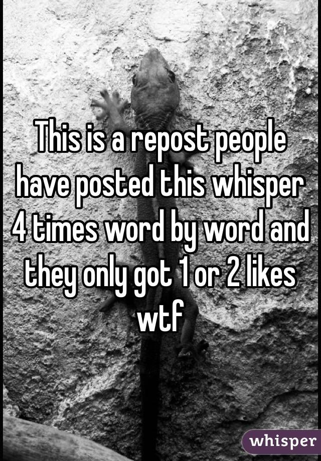 This is a repost people have posted this whisper 4 times word by word and they only got 1 or 2 likes wtf