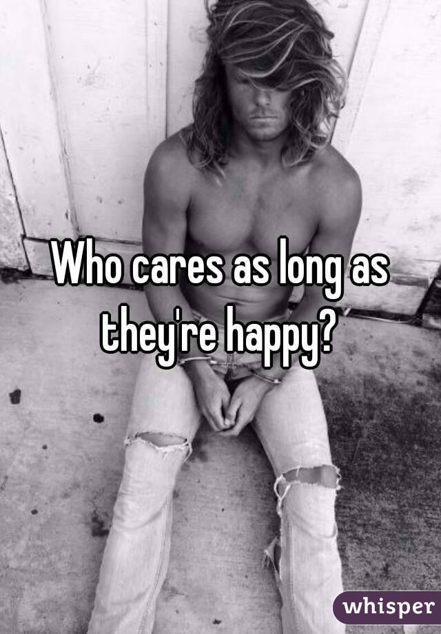 Who cares as long as they're happy? 