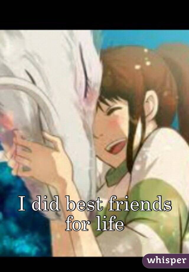 I did best friends for life