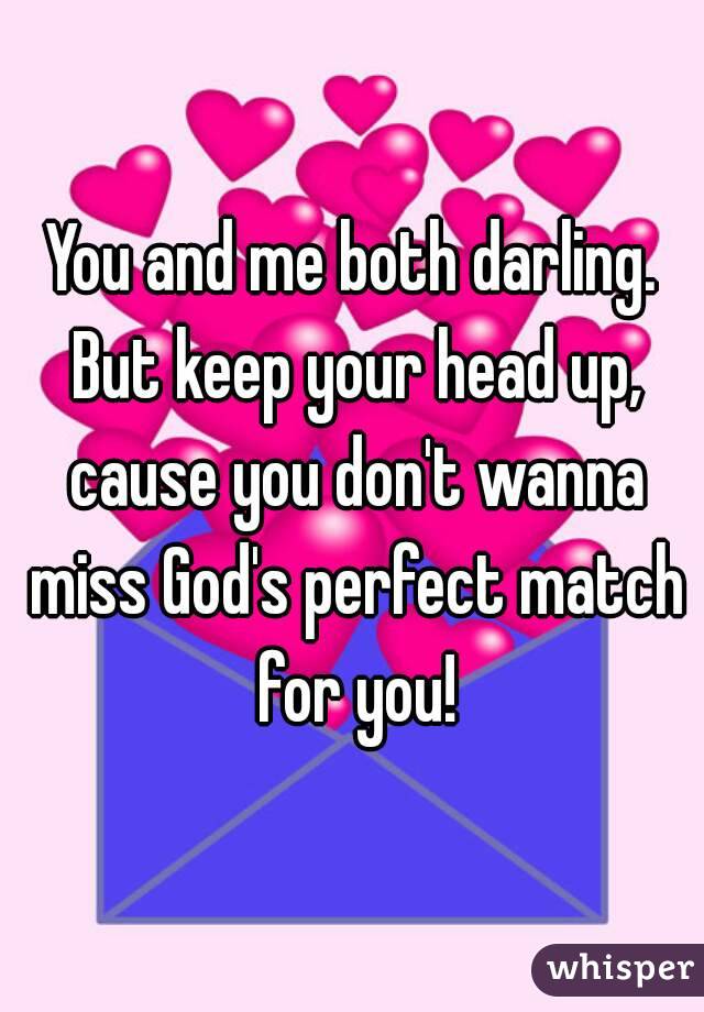 You and me both darling. But keep your head up, cause you don't wanna miss God's perfect match for you!