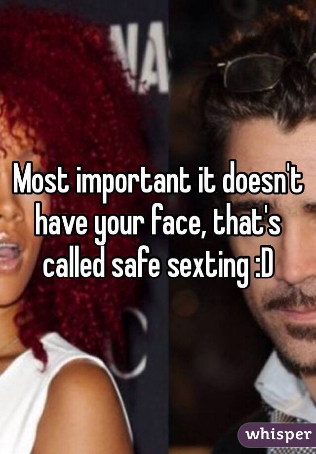 Most important it doesn't have your face, that's called safe sexting :D 