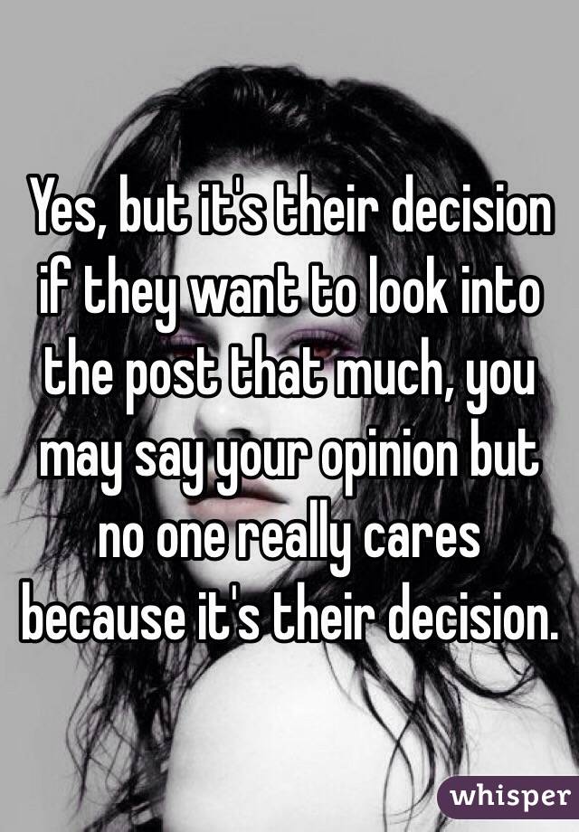 Yes, but it's their decision if they want to look into the post that much, you may say your opinion but no one really cares because it's their decision.