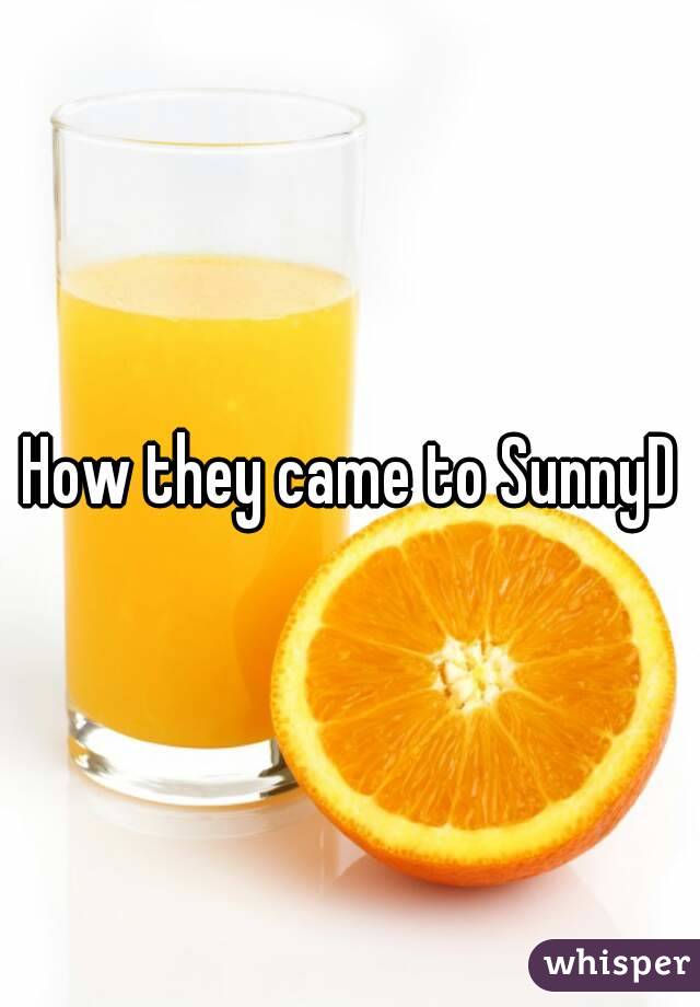 How they came to SunnyD