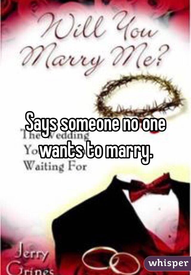 Says someone no one wants to marry.