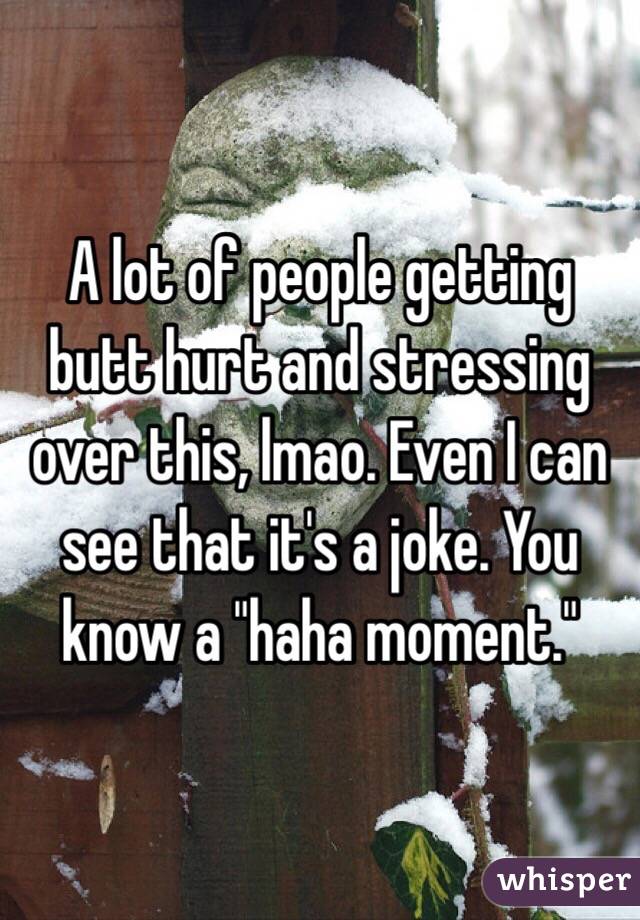 A lot of people getting butt hurt and stressing over this, lmao. Even I can see that it's a joke. You know a "haha moment."