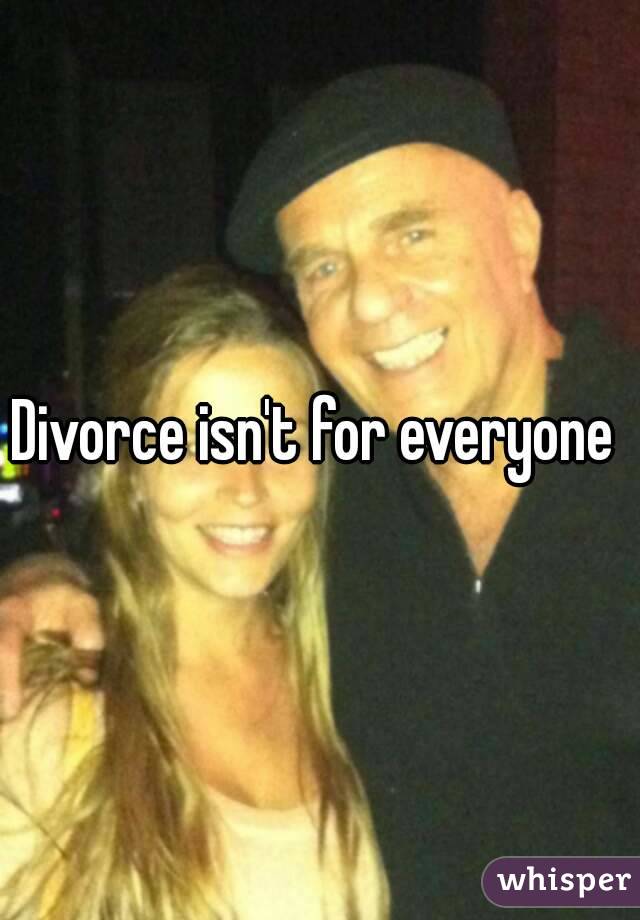 Divorce isn't for everyone 