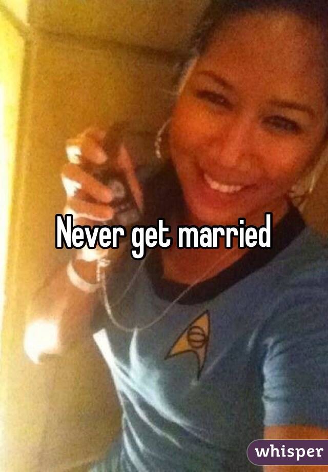 Never get married 