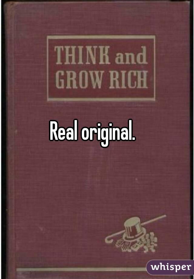 Real original.  