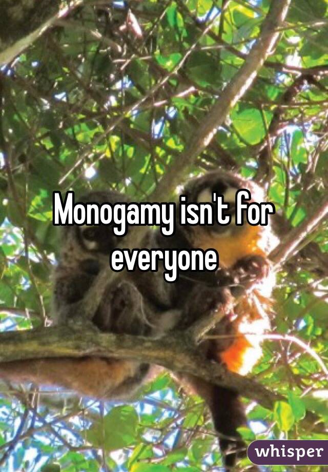 Monogamy isn't for everyone