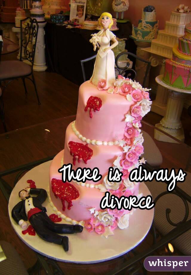 There is always divorce