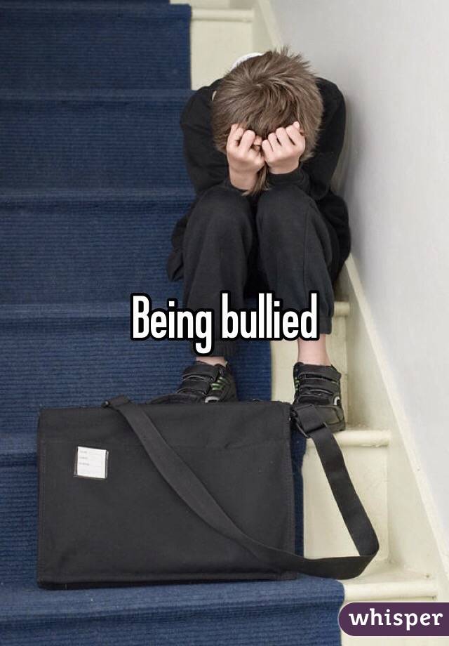 Being bullied
