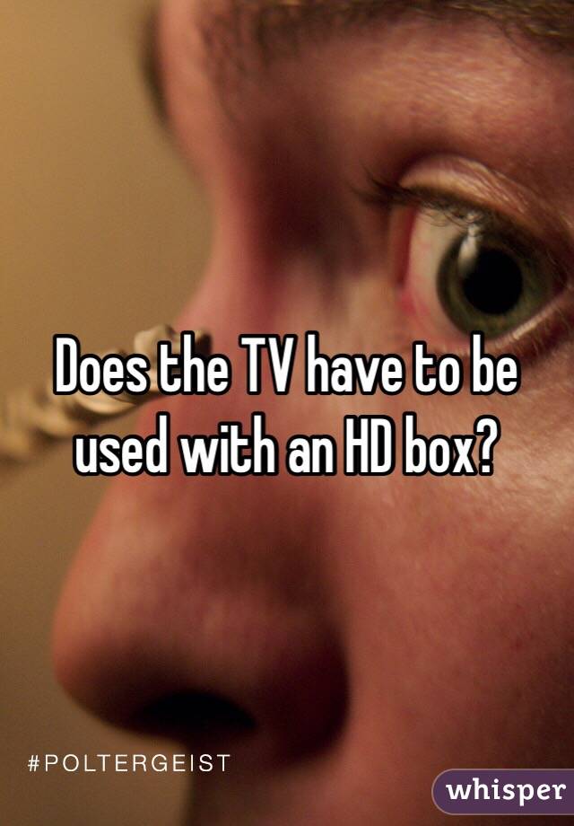 Does the TV have to be used with an HD box?
