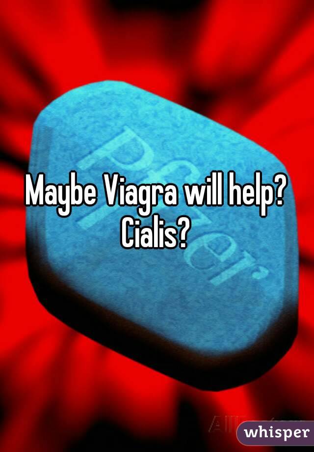 Maybe Viagra will help? Cialis? 