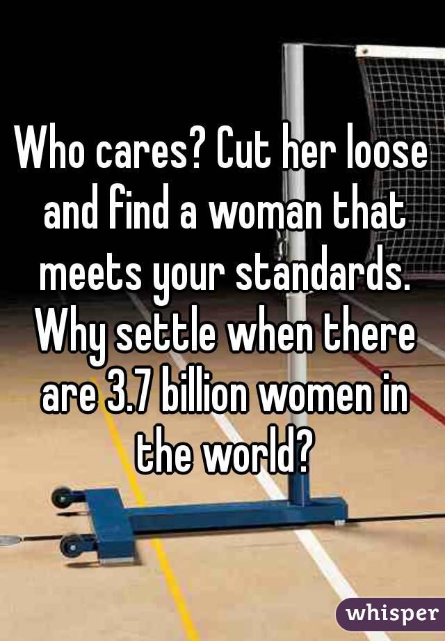 Who cares? Cut her loose and find a woman that meets your standards. Why settle when there are 3.7 billion women in the world?