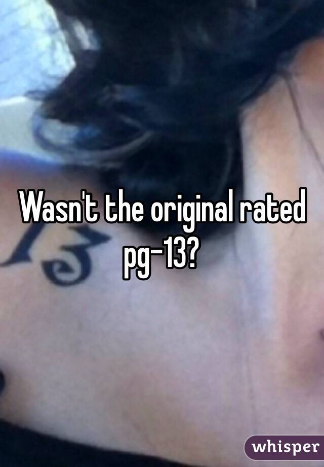 Wasn't the original rated pg-13?
