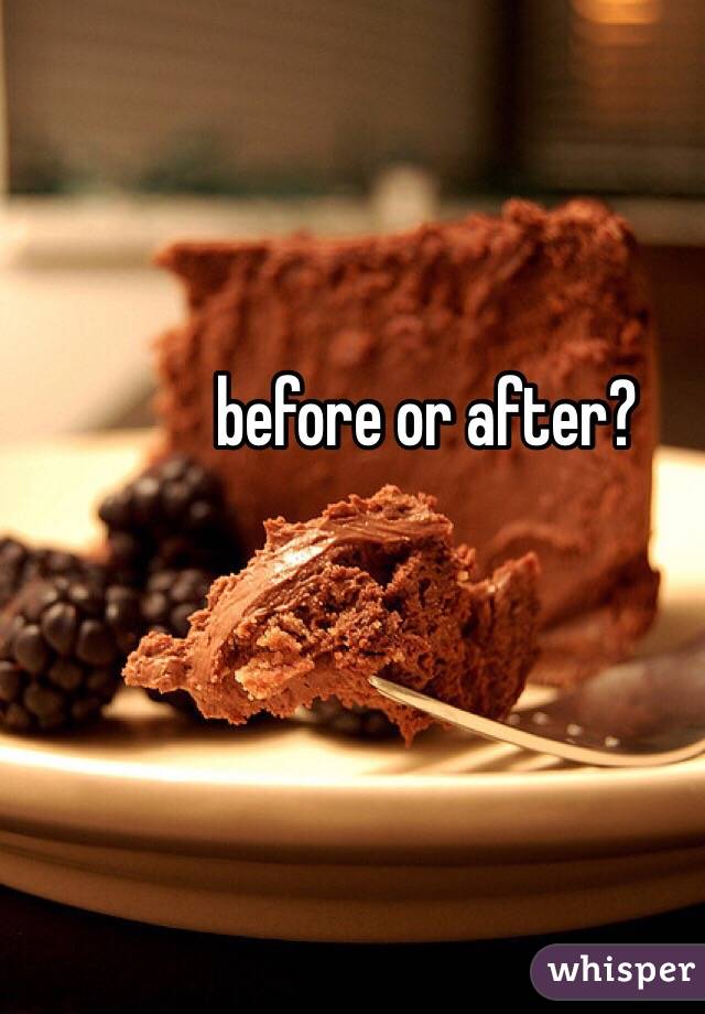before or after?