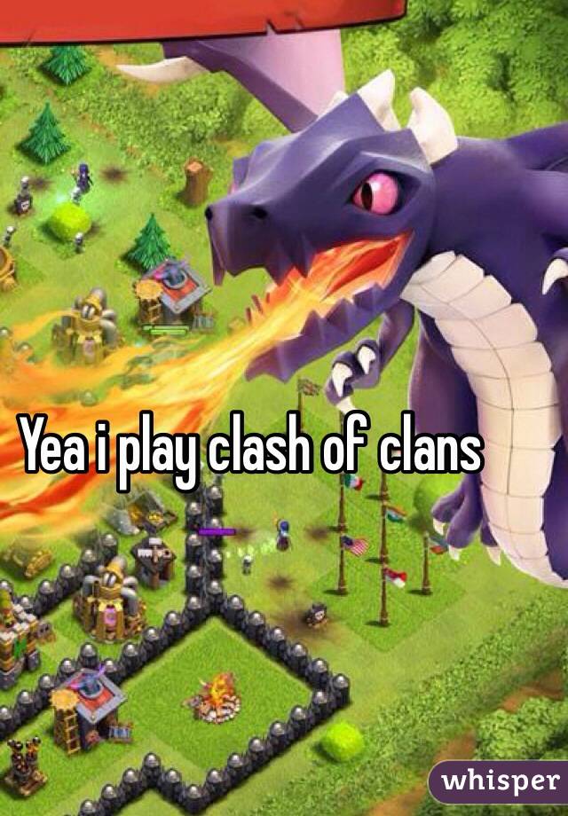 Yea i play clash of clans