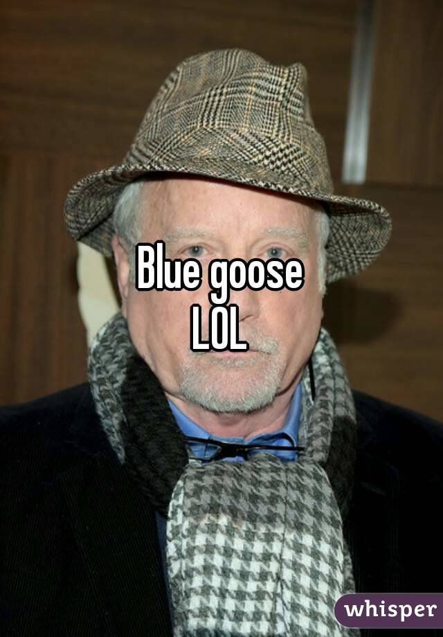 Blue goose LOL - 051522d6ccb3ee364270e3d95af32a36af7c27-wm