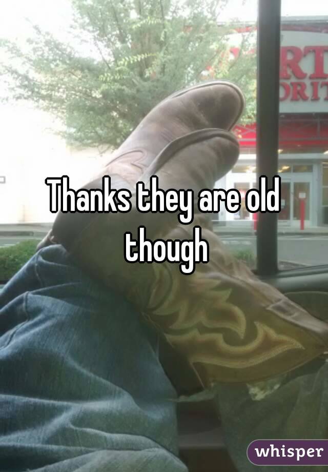 Thanks they are old though