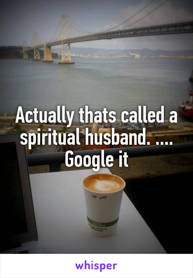 Actually thats called a spiritual husband. .... Google it