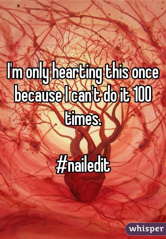 I'm only hearting this once because I can't do it 100 times.

#nailedit