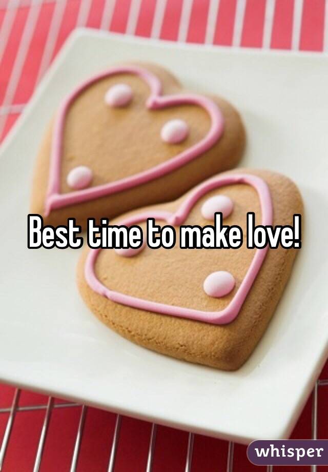 Best time to make love! 