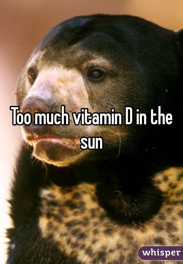 Too much vitamin D in the sun