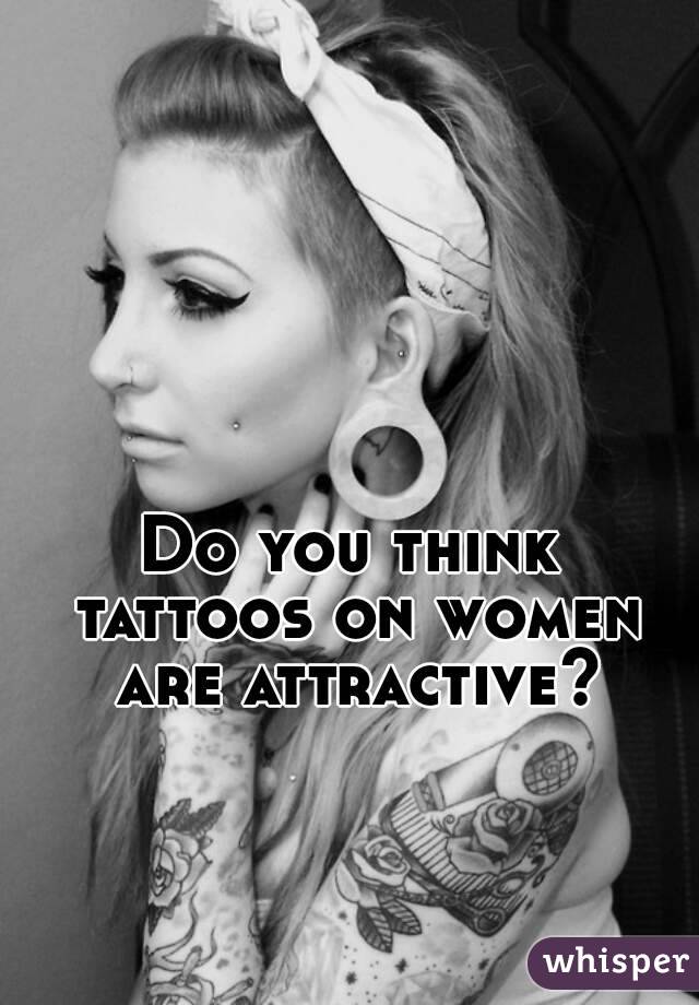 Do you think tattoos on women are attractive?