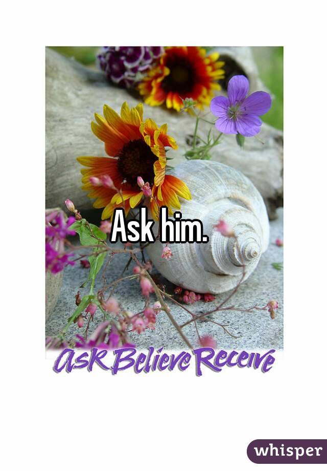 Ask him. 
