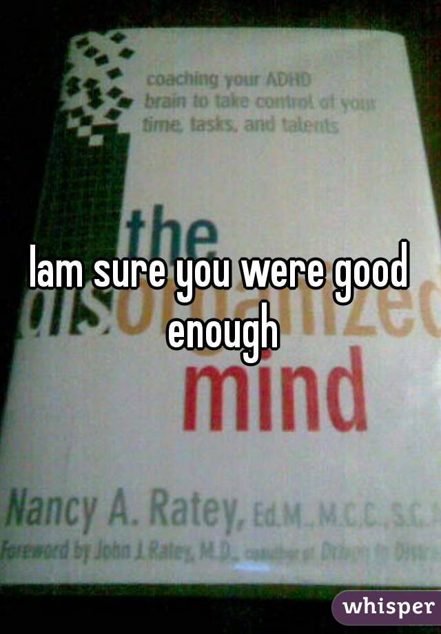 Iam sure you were good enough