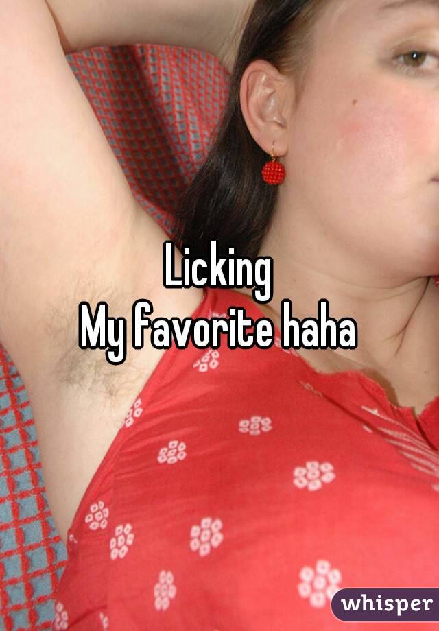 Licking
My favorite haha