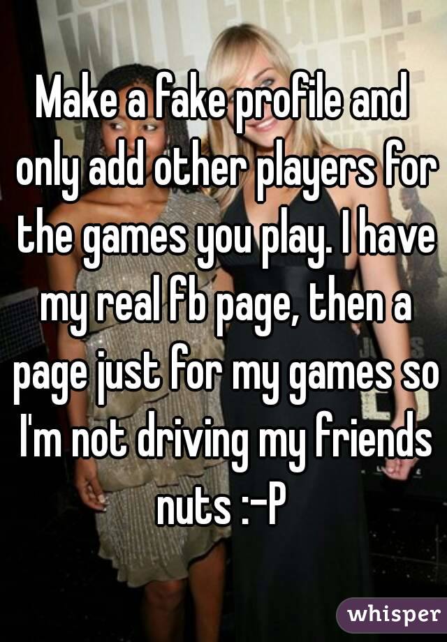 Make a fake profile and only add other players for the games you play. I have my real fb page, then a page just for my games so I'm not driving my friends nuts :-P 