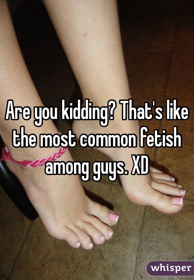 Are you kidding? That's like the most common fetish among guys. XD