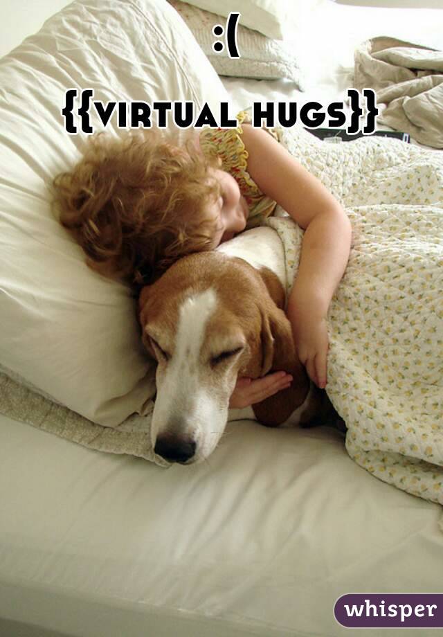 :(

{{virtual hugs}} 